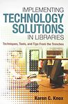 Implementing Technology Solutions in Libraries: Techniques, Tools, and Tips Fro