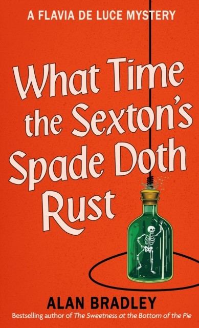 What Time the Sexton's Spade Doth Rust by Alan Bradley (Hardback Book)