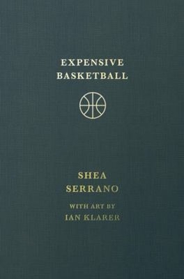 Expensive Basketball Hardcover Shea Serrano
