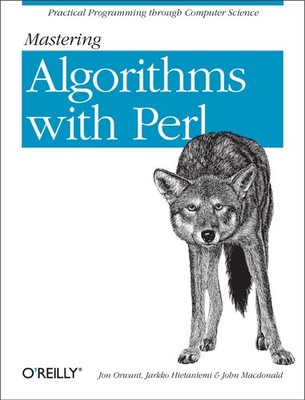 Mastering Algorithms with Perl: Practical Programming Through Computer Scien...