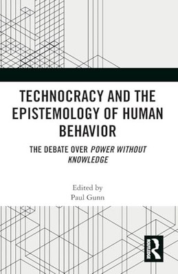 Technocracy and the Epistemology of Human Behavior: The Debate over Power Witho