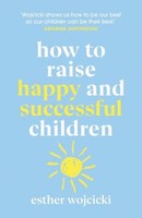 How To Raise Happy And Successful Children, Esther Wojcicki