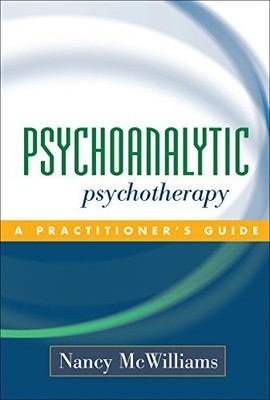Psychoanalytic Psychotherapy: A Pra..., McWilliams, Nan