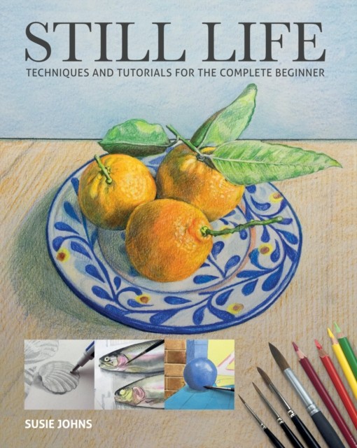 Still Life: Techniques and Tutorials for the Complete Beginner.by Johns New** - Image 5