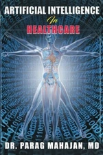 ARTIFICIAL INTELLIGENCE IN HEALTHCARE By Mahajan Parag Suresh Md **Excellent**