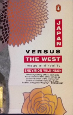 Japan Versus the West: Image And Reality Wilkinson, Endymion: