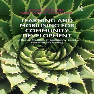 Learning and Mobilising for Community Development A Radical Tradi