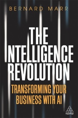 The Intelligence Revolution: Transforming Your  by Bernard Marr PAPERBACK