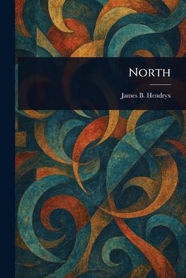 North by James B. Hendryx Paperback Book