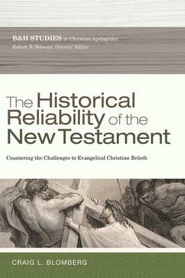 The Historical Reliability of the New Testament: Countering the Challenges t...