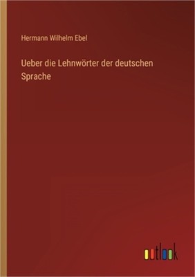 Ueber die Lehnw�rter der deutschen Sprache (Paperback or Softback)