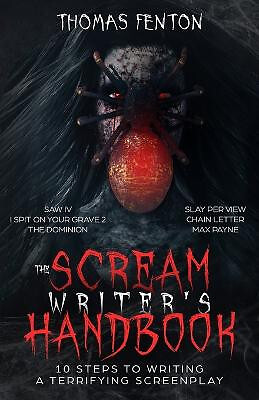 The Scream Writers Handbook: How to Write a Terrifying Screenplay in 10 Blood...