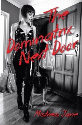 Mistress Jane The Dominatrix Next Door (Taschenbuch)