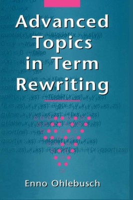 Ohlebusch - Advanced Topics in Term Rewriting - New hardback or cased  - X555z