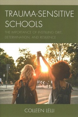 Trauma-Sensitive Schools : The Importance of Instilling Grit, Determination, ...