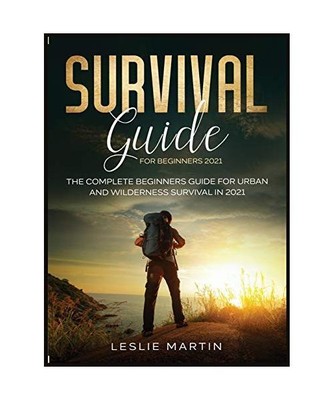 Survival Guide for Beginners 2021: The Complete Beginners Guide For Urban And Wi