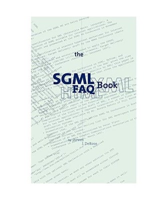 The SGML FAQ Book: Understanding the Foundation of HTML and XML: Understanding t