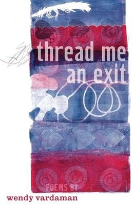thread me an exit: poems by Wendy Vardaman Paperback Book