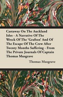 Castaway On The Auckland Isles - A Narrative Of The Wreck Of The 'Grafton'...