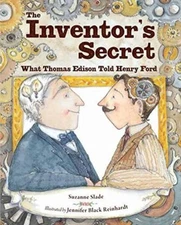 The Inventor's Secret : What Thomas Edison Told Henry Ford Suzann