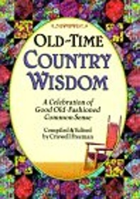 Old-Time Country Wisdom : A Celebration of Good Old-Fashioned Com