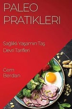 Paleo Pratikleri: Sağlıklı Yaşamın Taş Devri Tarifleri (türkische Ausgabe), Cem Be