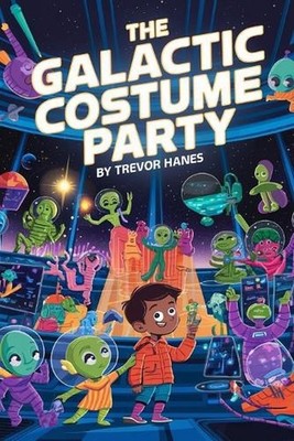 The Galactic Costume Party: Peter and Zip's Out-of-This-World Adventure! by Trev