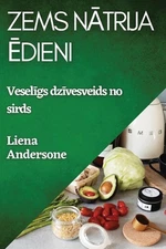 Zems Ntrija dieni: Vesel?gs dz?vesveids no sirds by Liena Andersone (Latvian) Pa