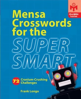 MENSA CROSSWORDS FOR THE SUPER SMART: 72 CRANIUM-CRUSHING By Frank Longo *Mint*
