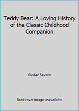 Teddy Bear: A Loving History of the Classic Childhood Companion
