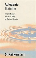 Autogenic Training | The Effective Holistic Way To Better Health | Kai Kermani