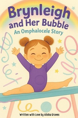 Brynleigh and Her Bubble: An Omphalocele Story by Alisha Graves Paperback Book