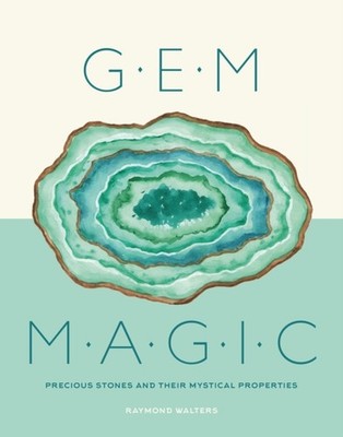 Gem Magic: Precious Stones and Their Mystical Qualities by Raymond Walters