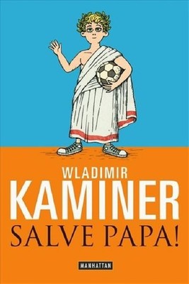 Salve Papa! Wladimir Kaminer. Mit Ill. von Vitali Konstantinov Wladimir  1378915