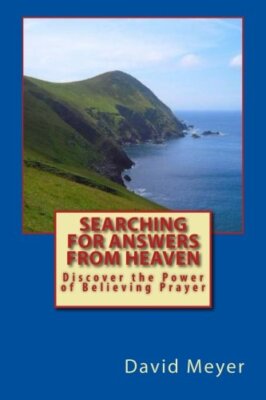 Searching for Answers from Heaven: Discover the Power of Believing Prayer! New-