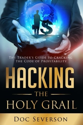 H*cking the Holy Grail: The Trader's Guide to C. Severson, Severson<|