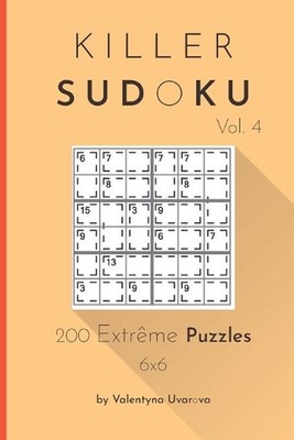 Killer Sudoku: 200 Extr?me Puzzles 6x6 vol. 4 by Valentyna Uvarova Paperback Boo