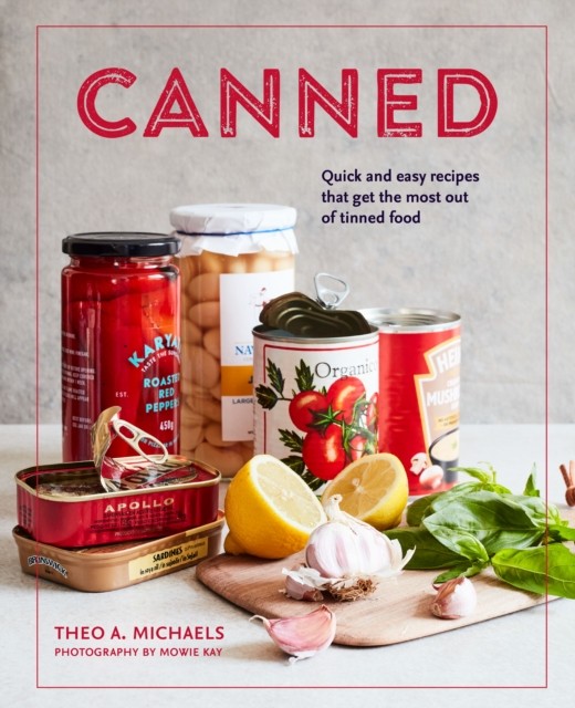 Canned: Quick and Easy Recipes That Get the Most  by Theo A. Michaels HARDBACK