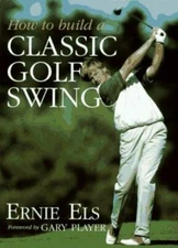 How To Build a Classic Golf Swing - Ernie Els, 9780062700889, hardcover
