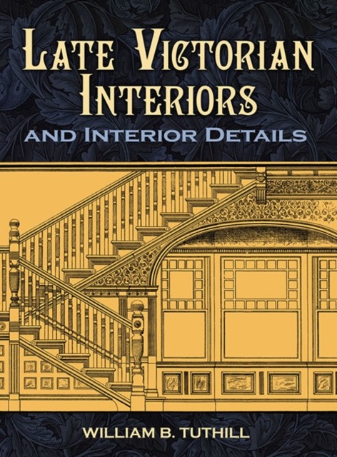Tuthill W Late Victorian Interiors and Interior  by William B. Tuthill PAPERBACK