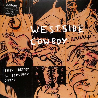 Westside Cowboy / THIS BETTER BE SOMETHING GREAT (LP) / HEIST OR HIT / NSHOH1LP