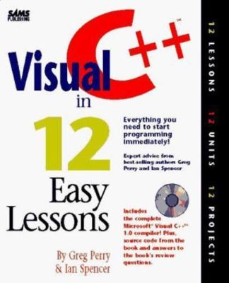Visual C++ in 12 Easy Lessons/Book and Cd-Rom by Greg M. Perry;  Ian Spencer