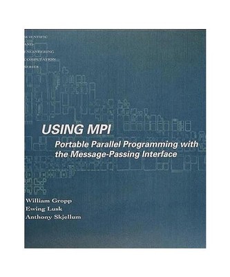 Using Mpi: Portable Parallel Programming With the Message-Passing Interface (Sci