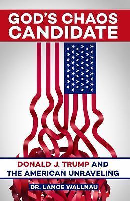 God's Chaos Candidate: Donald J. Trump and- paperback, Lance Wallnau, 0998216402