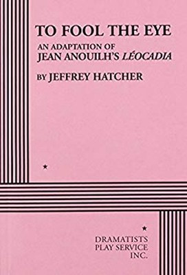 To Fool the Eye : An Adaptation of Jean Anouilh's Leocadia Jeffre