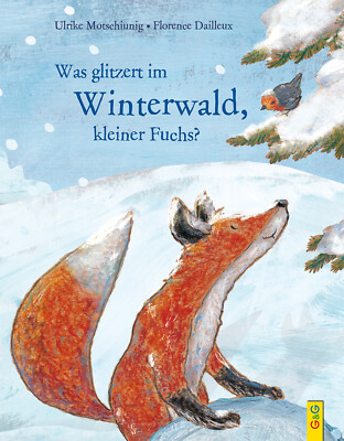 Ulrike Motschiunig; Florence Dailleux / Was glitzert im Winterwald, kleiner Fuch