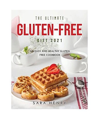 The Ultimate Gluten-Free Diet 2021: An Easy and Healthy Gluten FREE Coo?boo?
