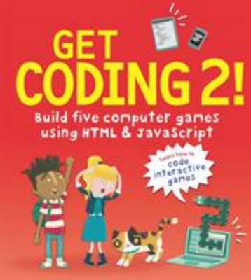 Get Coding 2! Build Five Computer Games with HTML and JavaScript