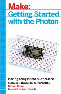 Getting Started with the Photon : Making Things with the Affordab