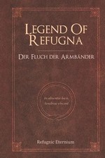 Legend Of Refugna: Der Fluch der Armb?nder by Refugnic Eternium (German) Paperba